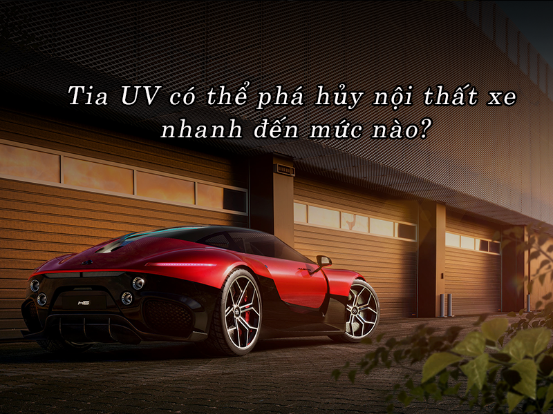Tia UV có thể phá hủy nội thất xe nhanh đến mức nào?
